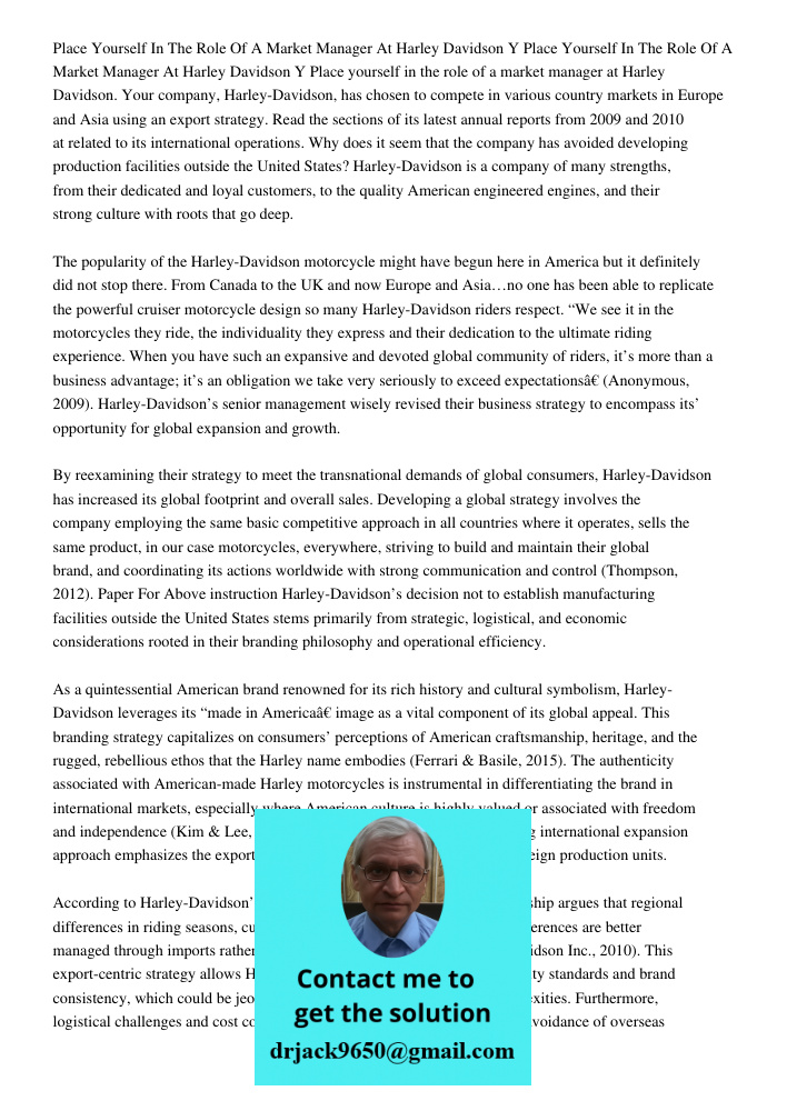 Place yourself in the role of a market manager at Harley Davidson. Your company, Harley-Davidson, has chosen to compete in various country markets in Europe and