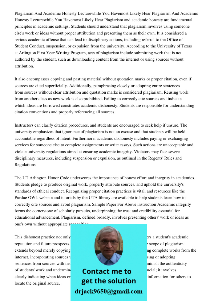 Plagiarism and academic honesty are fundamental principles in academic settings. Students should understand that plagiarism involves using someone else's work o
