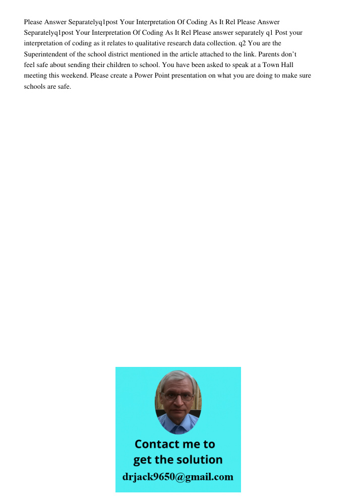 Please answer separately q1 Post your interpretation of coding as it relates to qualitative research data collection. q2 You are the Superintendent of the schoo