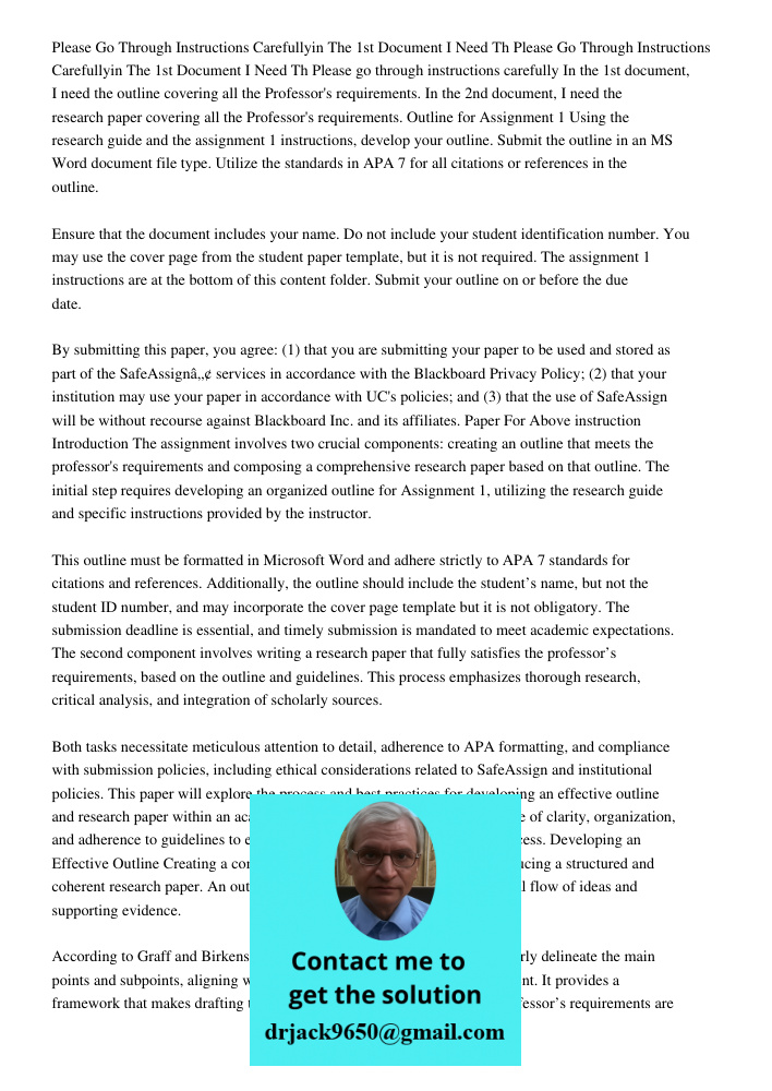 Please go through instructions carefully In the 1st document, I need the outline covering all the Professor's requirements. In the 2nd document, I need the rese