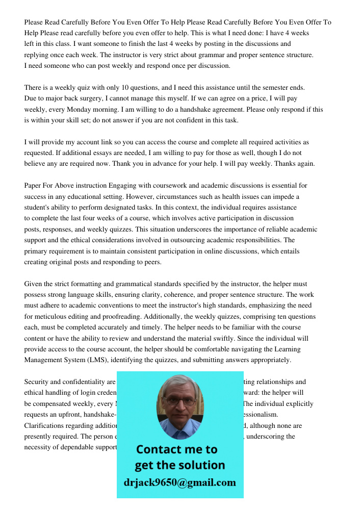 Please read carefully before you even offer to help. This is what I need done: I have 4 weeks left in this class. I want someone to finish the last 4 weeks by p