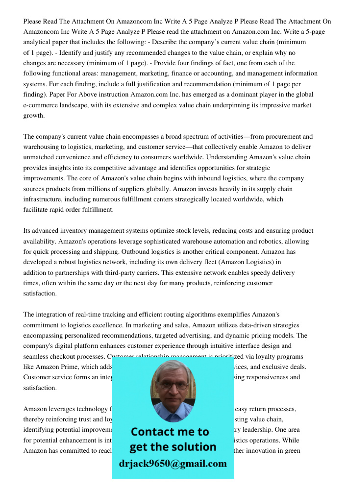 Please read the attachment on Amazon.com Inc. Write a 5-page analytical paper that includes the following: - Describe the company’s current value chain (minimum