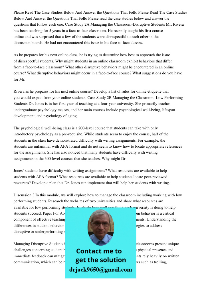 Please read the case studies below and answer the questions that follow each one. Case Study 2A Managing the Classroom-Disruptive Students Mr. Rivera has been t