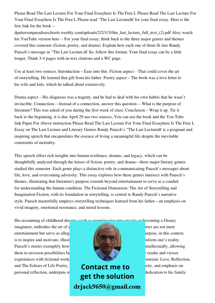 Please read “The Last Lecture” for your final essay. Here is the free link for the book -- dpattersonparadiseschools.weebly.com/uploads/2/2/1/3//the_last_lectur