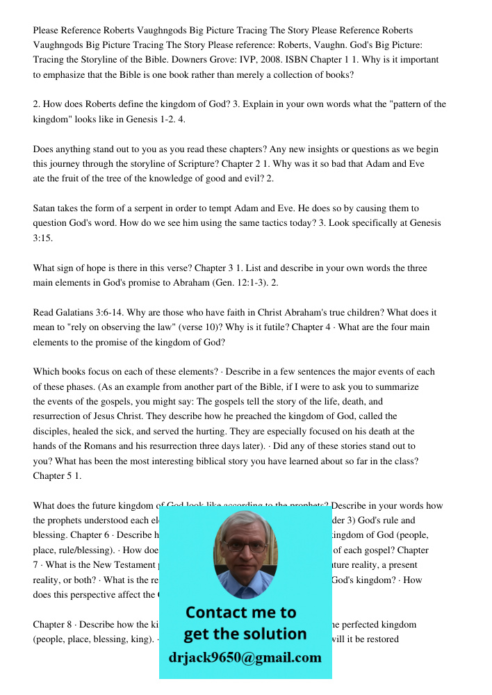 Please reference: Roberts, Vaughn. God's Big Picture: Tracing the Storyline of the Bible. Downers Grove: IVP, 2008. ISBN Chapter 1 1. Why is it important to emp