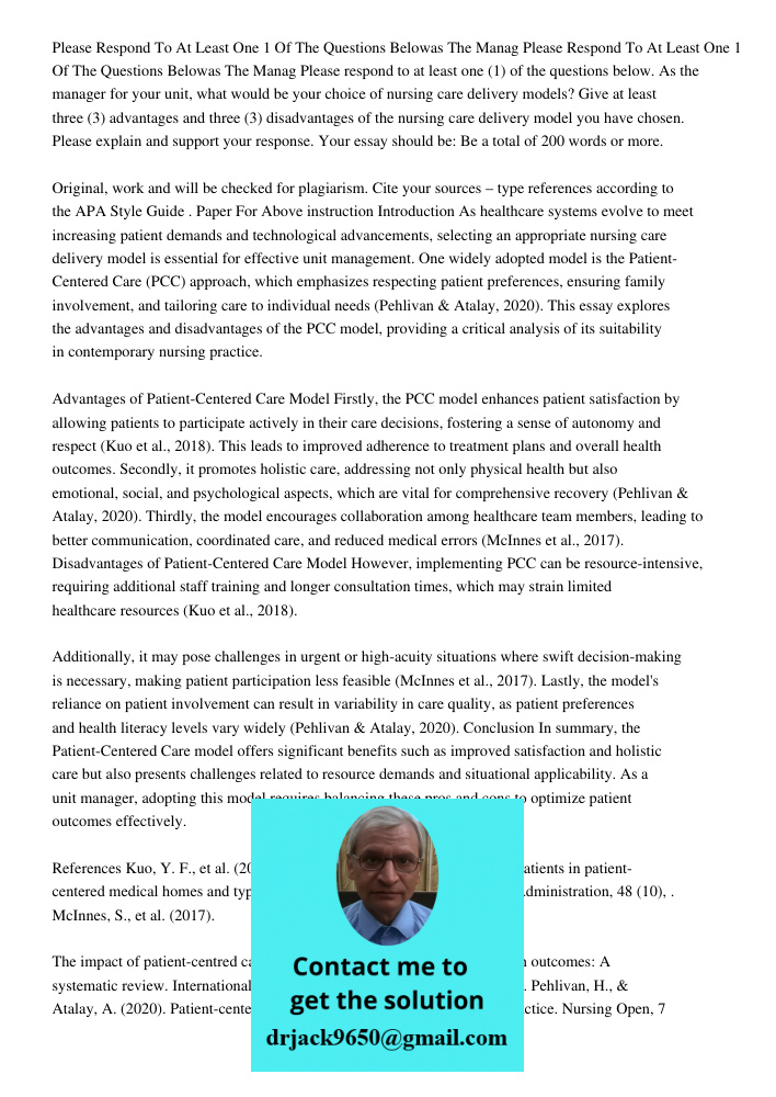 Please respond to at least one (1) of the questions below. As the manager for your unit, what would be your choice of nursing care delivery models? Give at leas