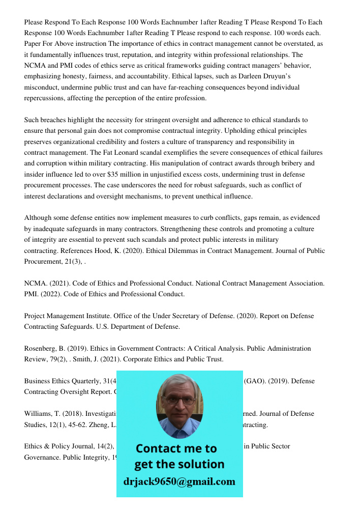 Please respond to each response. 100 words each. Paper For Above instruction The importance of ethics in contract management cannot be overstated, as it fundame