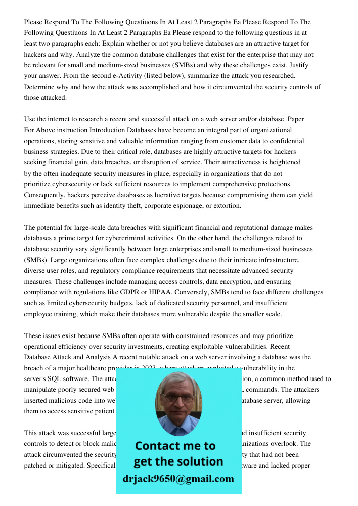 Please respond to the following questions in at least two paragraphs each: Explain whether or not you believe databases are an attractive target for hackers and