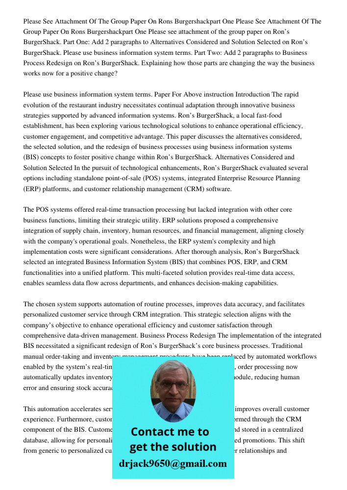 Please see attachment of the group paper on Ron’s BurgerShack. Part One: Add 2 paragraphs to Alternatives Considered and Solution Selected on Ron’s BurgerShack.