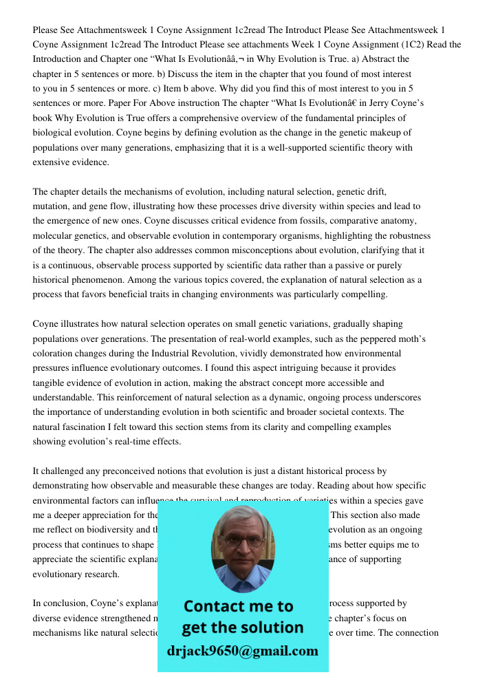 Please see attachments Week 1 Coyne Assignment (1C2) Read the Introduction and Chapter one “What Is Evolutionâ€ in Why Evolution is True. a) Abstract the chapte