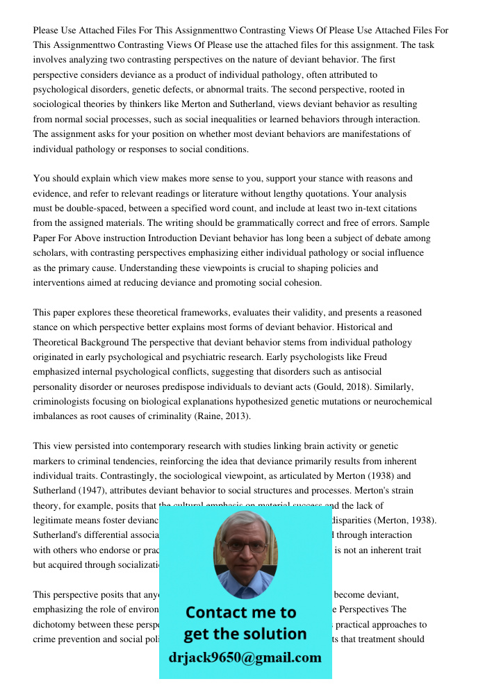 Please use the attached files for this assignment. The task involves analyzing two contrasting perspectives on the nature of deviant behavior. The first perspec