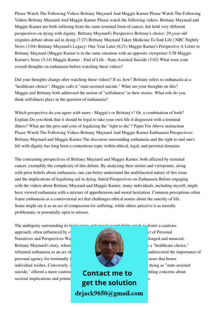 Please watch the following videos. Brittany Maynard and Maggie Karner are both suffering from the same terminal form of cancer, but hold very different perspect