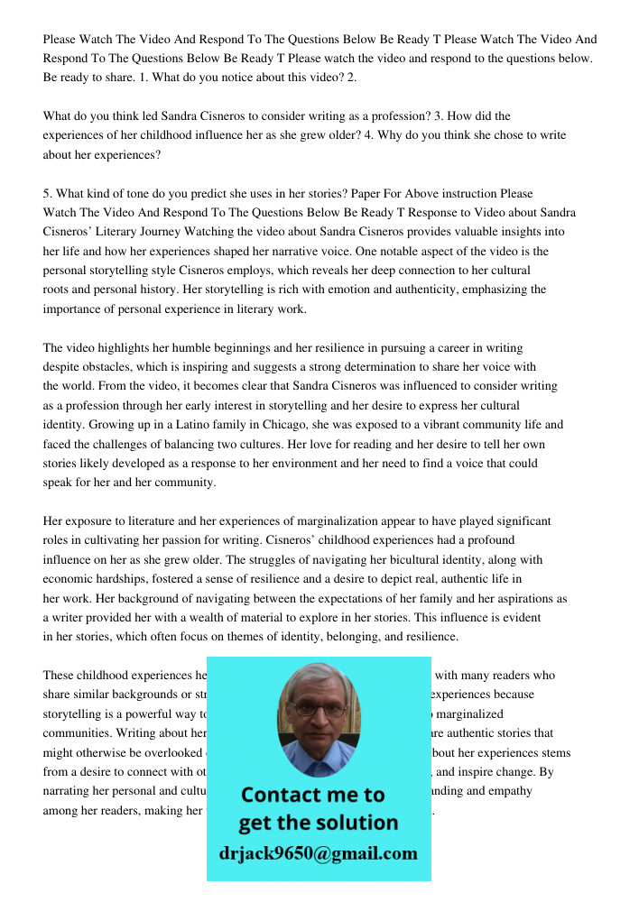 Please watch the video and respond to the questions below. Be ready to share. 1. What do you notice about this video? 2. What do you think led Sandra Cisneros t