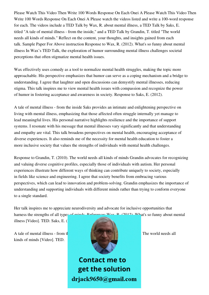 Please watch the videos listed and write a 100-word response for each. The videos include a TED Talk by Wax, R. about mental illness, a TED Talk by Saks, E. tit