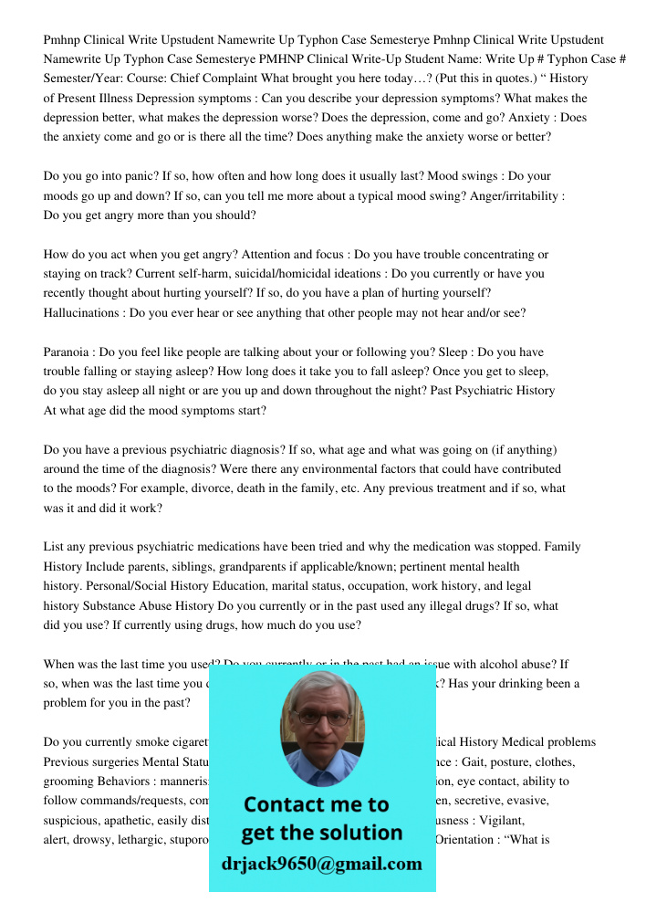 PMHNP Clinical Write-Up Student Name: Write Up # Typhon Case # Semester/Year: Course: Chief Complaint What brought you here today…? (Put this in quotes.) “ Hist
