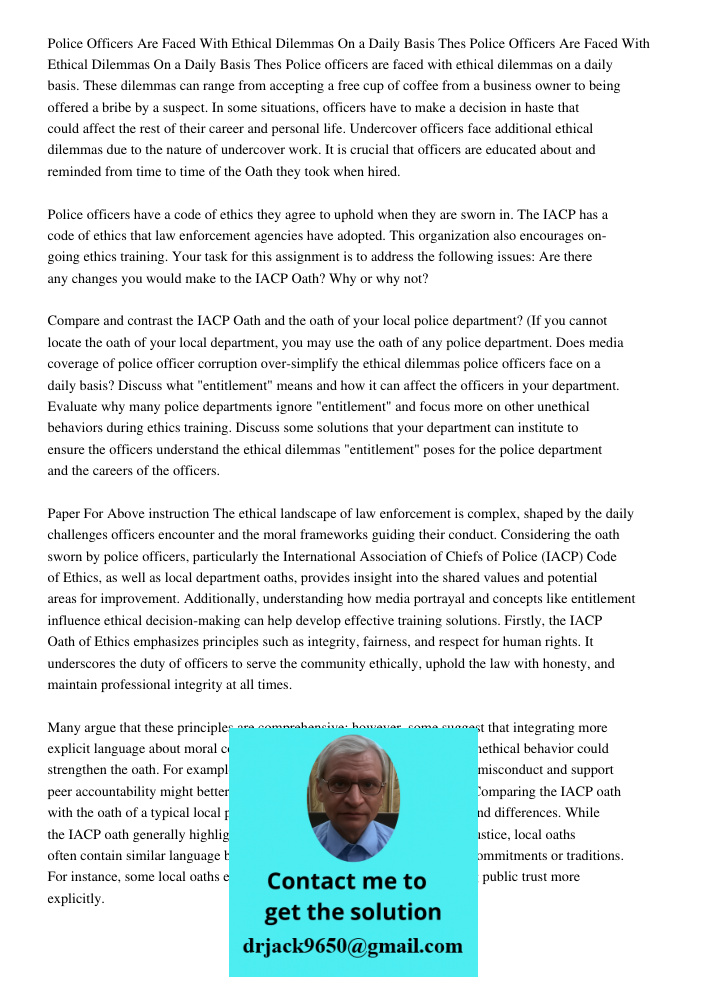 Police officers are faced with ethical dilemmas on a daily basis. These dilemmas can range from accepting a free cup of coffee from a business owner to being of