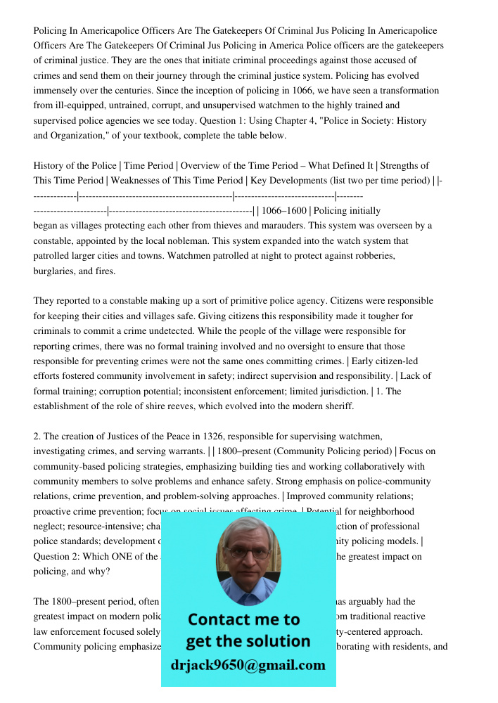 Policing in America Police officers are the gatekeepers of criminal justice. They are the ones that initiate criminal proceedings against those accused of crime