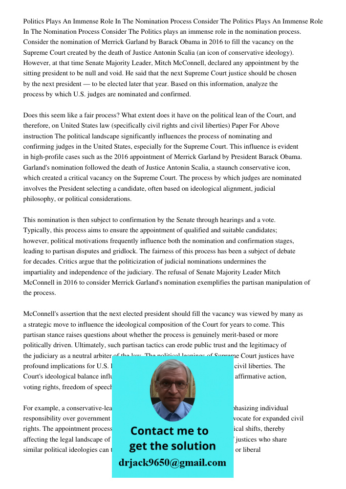 Politics plays an immense role in the nomination process. Consider the nomination of Merrick Garland by Barack Obama in 2016 to fill the vacancy on the Supreme 