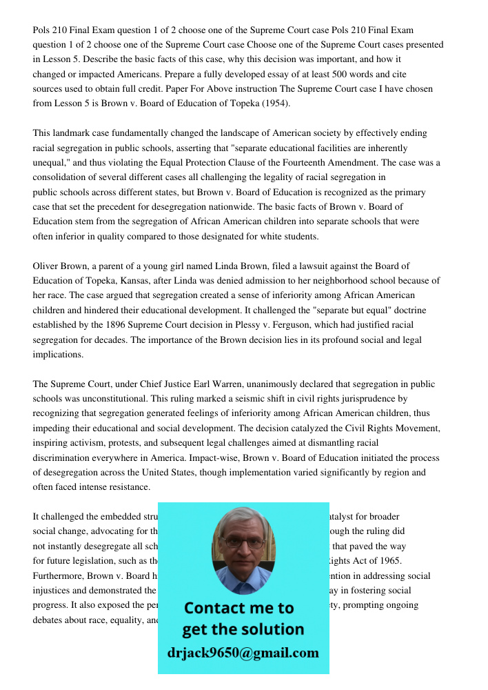 Choose one of the Supreme Court cases presented in Lesson 5. Describe the basic facts of this case, why this decision was important, and how it changed or impac