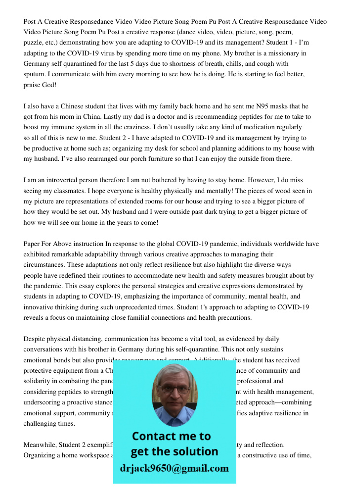 Post a creative response (dance video, video, picture, song, poem, puzzle, etc.) demonstrating how you are adapting to COVID-19 and its management? Student 1 - 