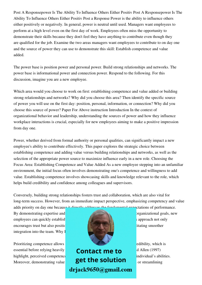 Post a Response Power is the ability to influence others either positively or negatively. In general, power is neutral until used. Managers want employees to pe