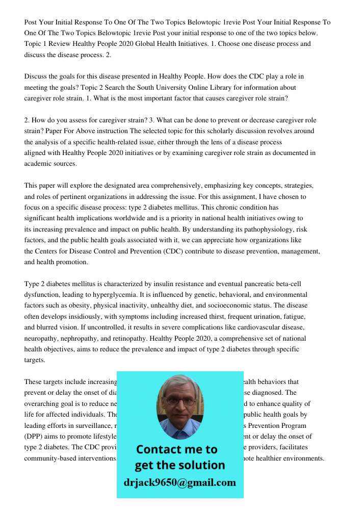 Post your initial response to one of the two topics below. Topic 1 Review Healthy People 2020 Global Health Initiatives. 1. Choose one disease process and discu
