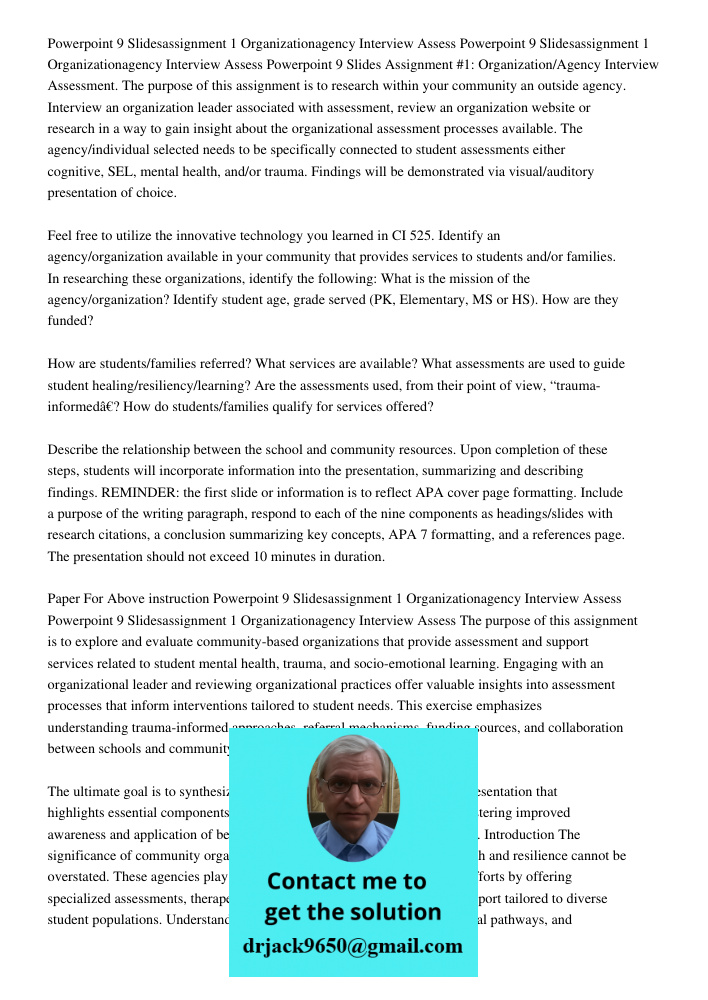 Powerpoint 9 Slides Assignment #1: Organization/Agency Interview Assessment. The purpose of this assignment is to research within your community an outside agen