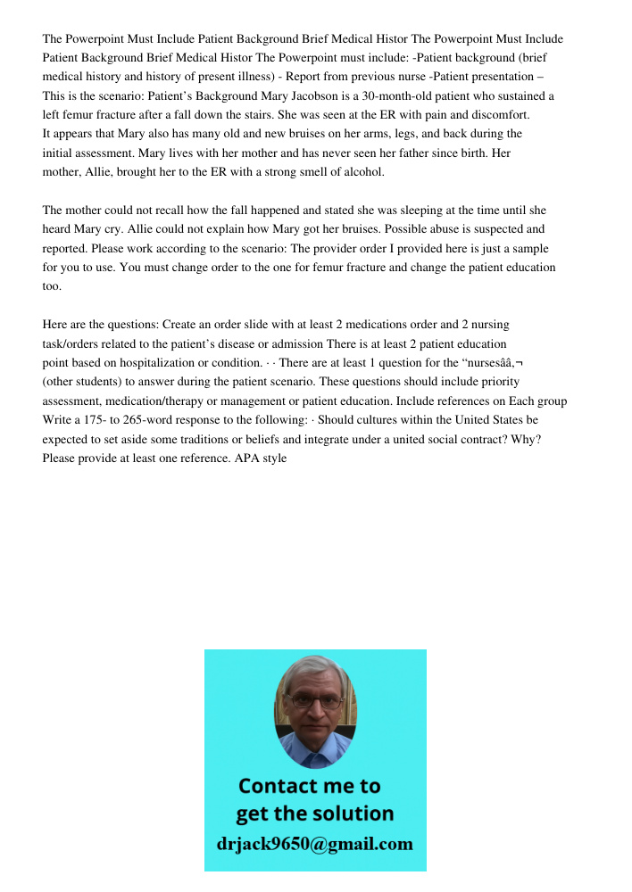 The Powerpoint must include: -Patient background (brief medical history and history of present illness) - Report from previous nurse -Patient presentation – Thi