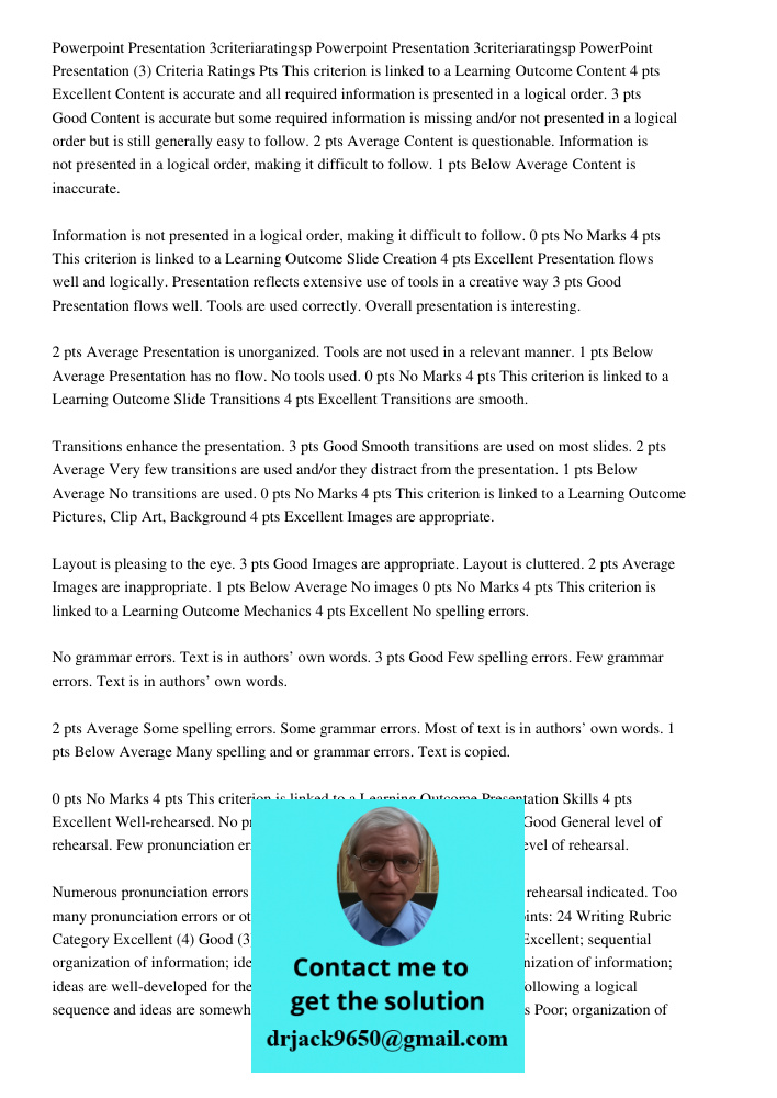 PowerPoint Presentation (3) Criteria Ratings Pts This criterion is linked to a Learning Outcome Content 4 pts Excellent Content is accurate and all required inf