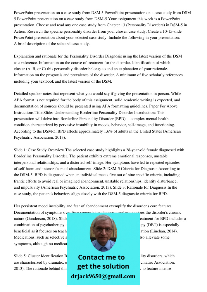 PowerPoint presentation on a case study from DSM 5 Your assignment this week is a PowerPoint presentation. Choose and read any one case study from Chapter 13 (P