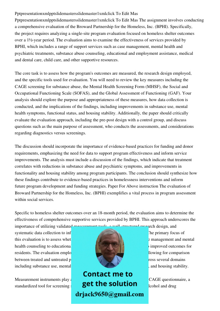 The assignment involves conducting a comprehensive evaluation of the Broward Partnership for the Homeless, Inc. (BPHI). Specifically, the project requires analy