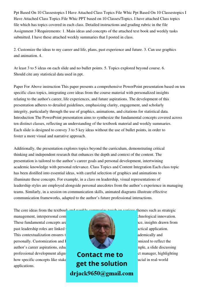 PPT based on 10 Classes/Topics. I have attached Class topics file which has topics covered in each class. Detailed instructions and grading rubric in the file A
