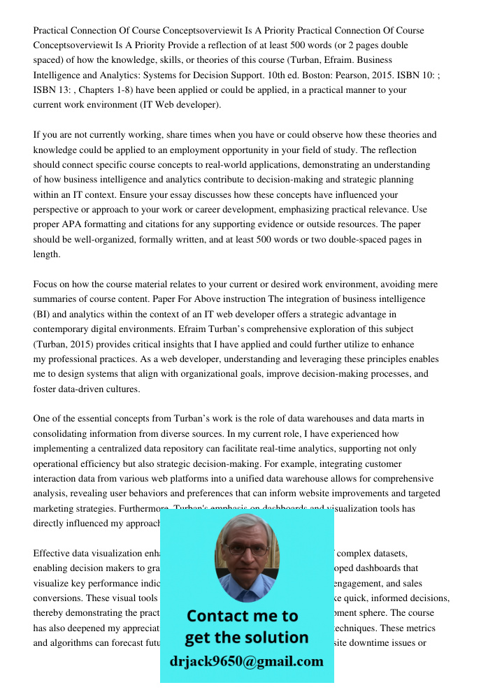 Provide a reflection of at least 500 words (or 2 pages double spaced) of how the knowledge, skills, or theories of this course (Turban, Efraim. Business Intelli