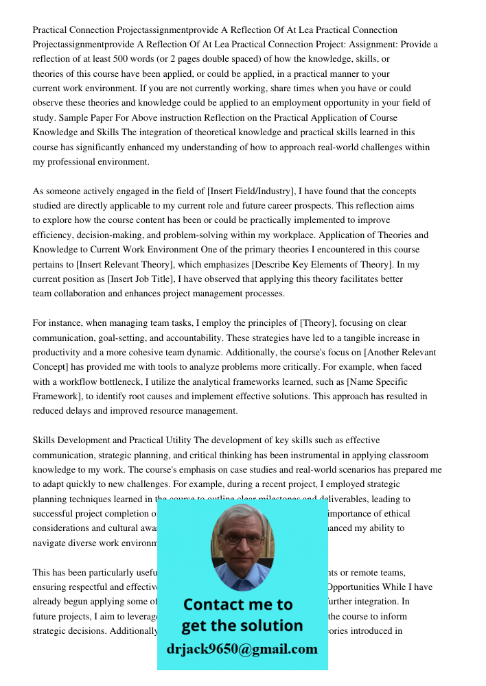 Practical Connection Project: Assignment: Provide a reflection of at least 500 words (or 2 pages double spaced) of how the knowledge, skills, or theories of thi