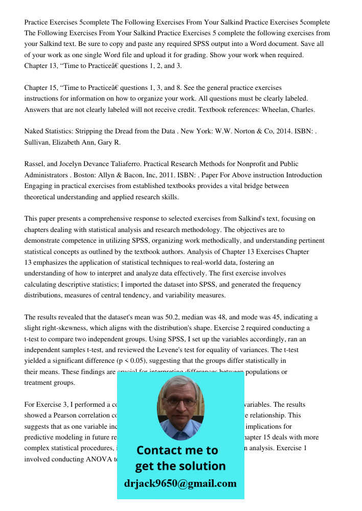 Practice Exercises 5 complete the following exercises from your Salkind text. Be sure to copy and paste any required SPSS output into a Word document. Save all 