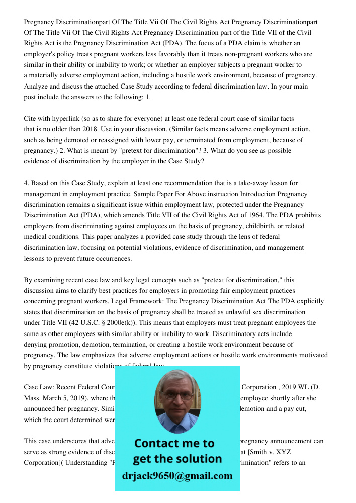 Pregnancy Discrimination part of the Title VII of the Civil Rights Act is the Pregnancy Discrimination Act (PDA). The focus of a PDA claim is whether an employe
