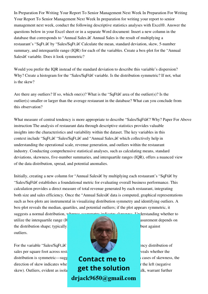 In preparation for writing your report to senior management next week, conduct the following descriptive statistics analyses with Excel®. Answer the questions b