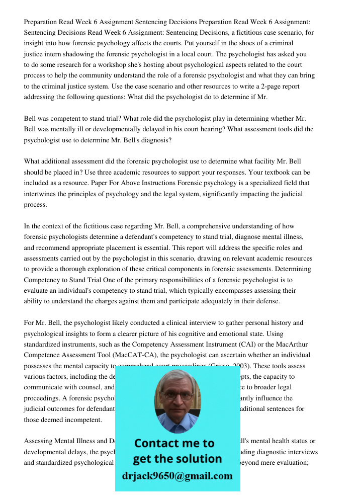 Read Week 6 Assignment: Sentencing Decisions, a fictitious case scenario, for insight into how forensic psychology affects the courts. Put yourself in the shoes