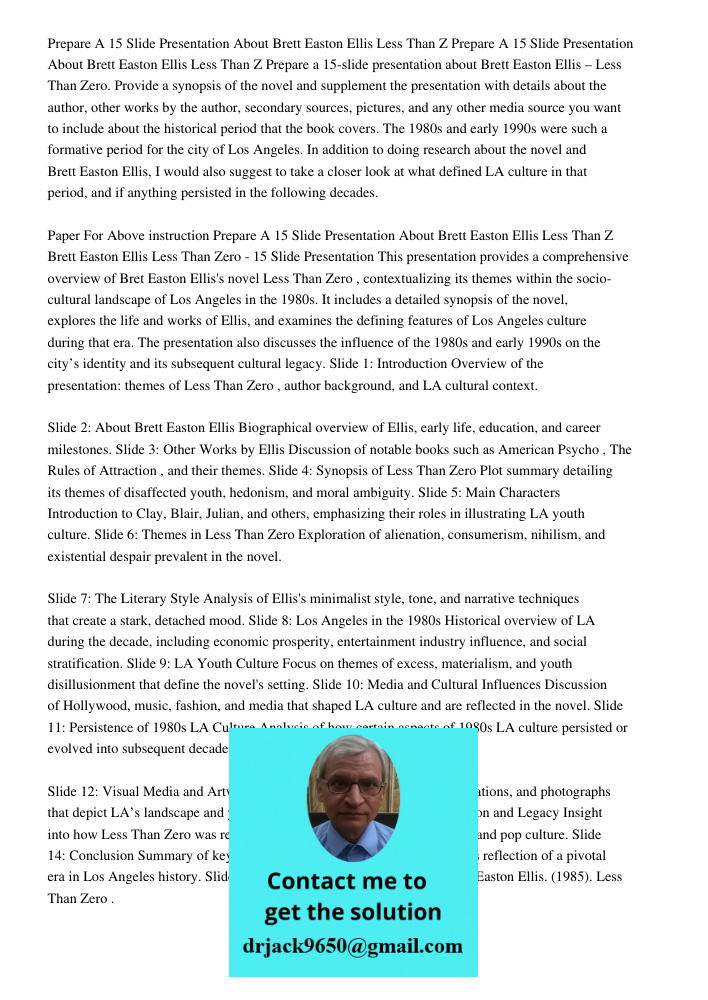 Prepare a 15-slide presentation about Brett Easton Ellis – Less Than Zero. Provide a synopsis of the novel and supplement the presentation with details about th