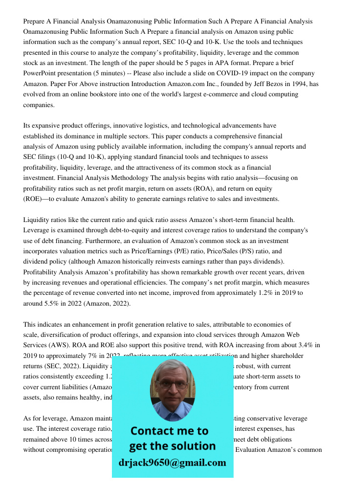 Prepare a financial analysis on Amazon using public information such as the company’s annual report, SEC 10-Q and 10-K. Use the tools and techniques presented i