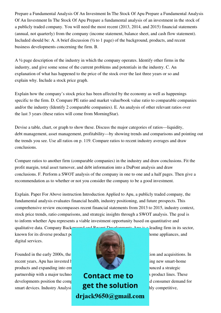 Prepare a fundamental analysis of an investment in the stock of a publicly traded company. You will need the most recent (2013, 2014, and 2015) financial statem