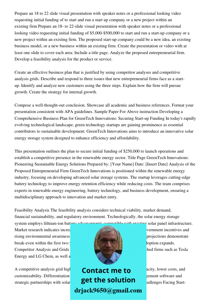 The proposed start-up company could be a new idea, an existing business model, or a new business within an existing firm. Create the presentation or video with 