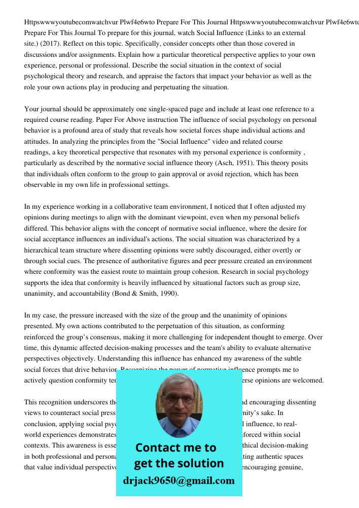 To prepare for this journal, watch Social Influence (Links to an external site.) (2017). Reflect on this topic. Specifically, consider concepts other than those