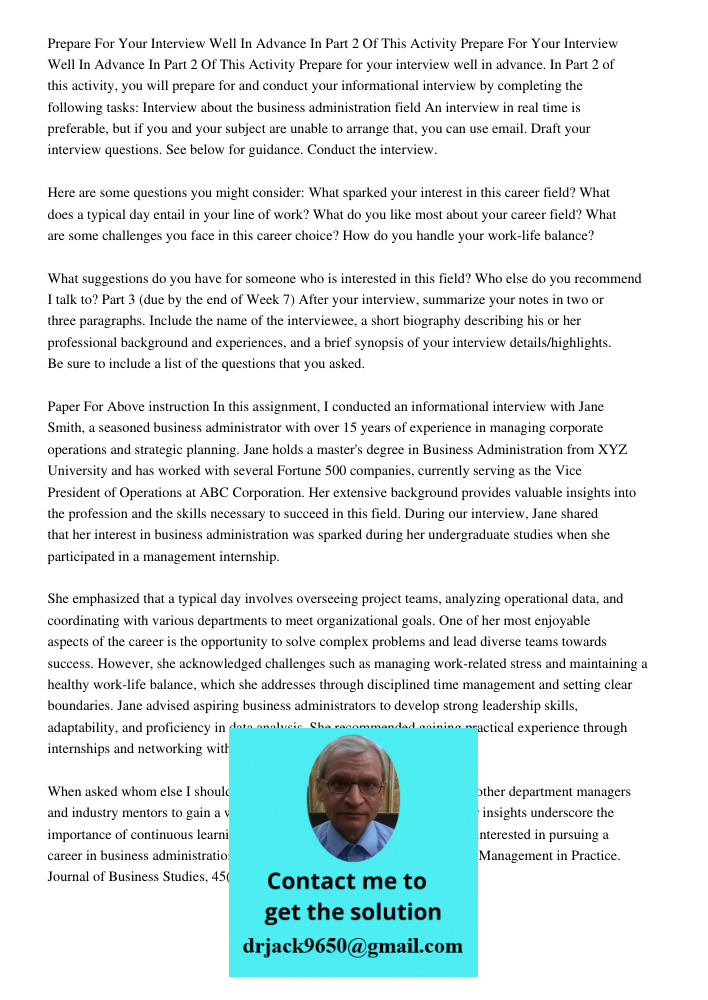 Prepare for your interview well in advance. In Part 2 of this activity, you will prepare for and conduct your informational interview by completing the followin