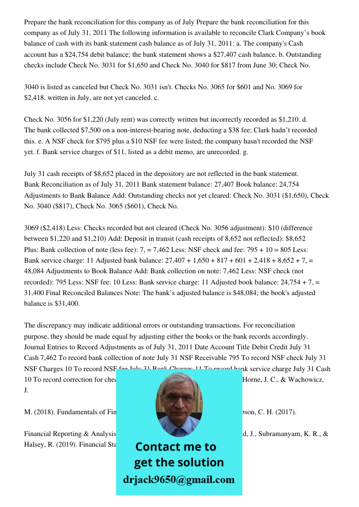 The following information is available to reconcile Clark Company’s book balance of cash with its bank statement cash balance as of July 31, 2011: a. The compan