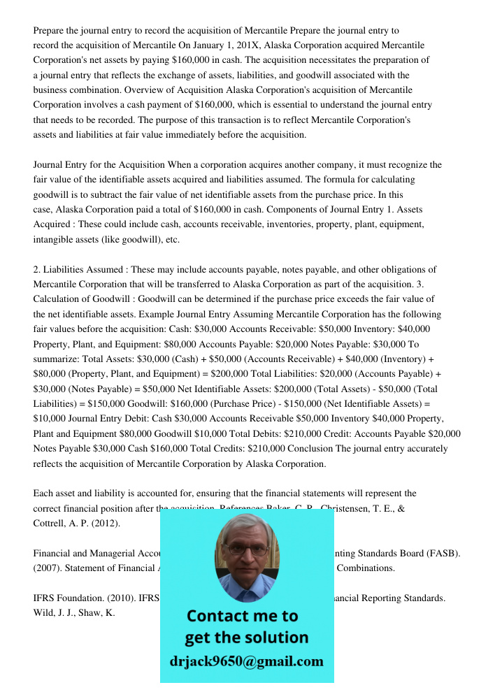 On January 1, 201X, Alaska Corporation acquired Mercantile Corporation's net assets by paying $160,000 in cash. The acquisition necessitates the preparation of 