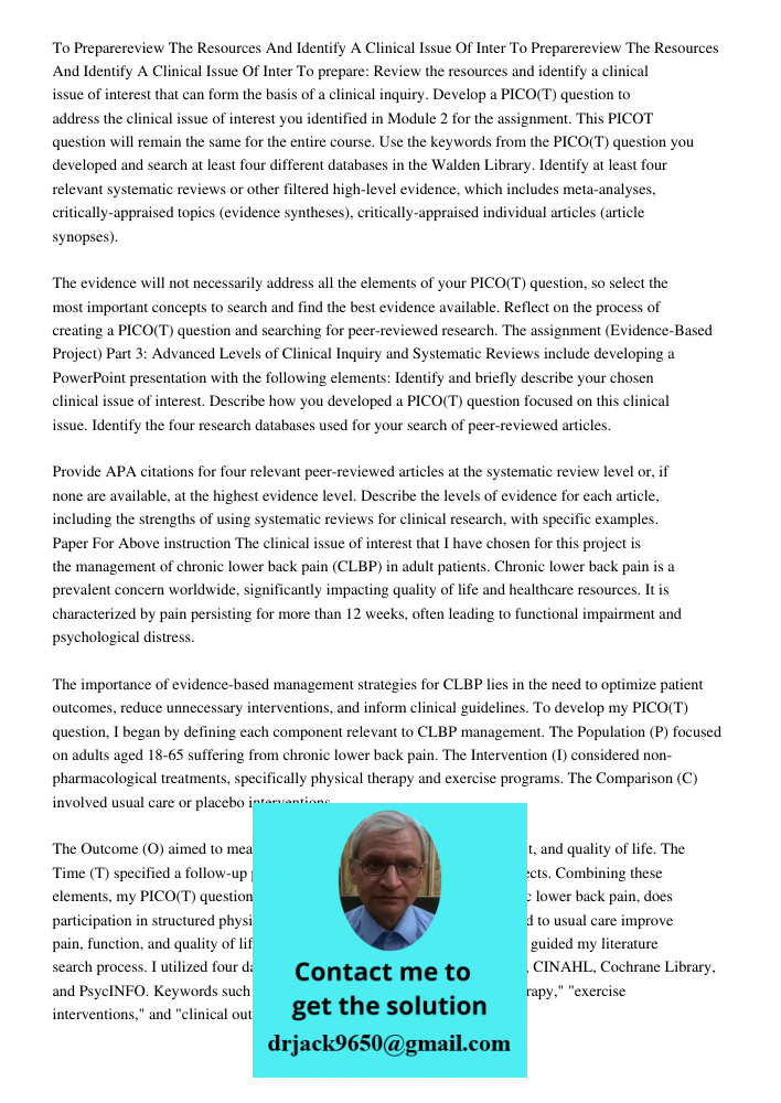 To prepare: Review the resources and identify a clinical issue of interest that can form the basis of a clinical inquiry. Develop a PICO(T) question to address 