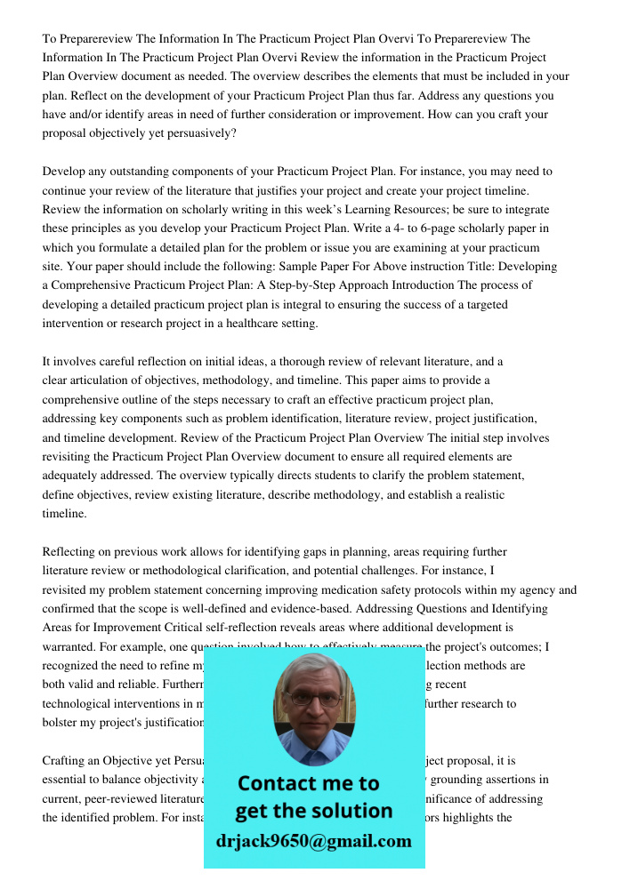 Review the information in the Practicum Project Plan Overview document as needed. The overview describes the elements that must be included in your plan. Reflec