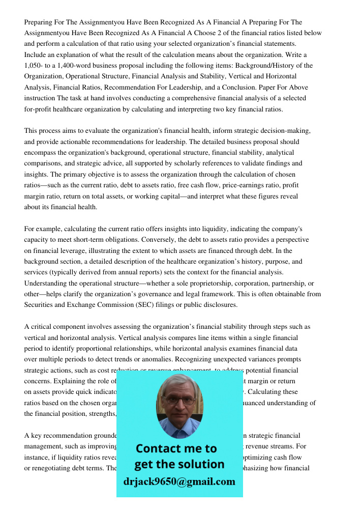 Choose 2 of the financial ratios listed below and perform a calculation of that ratio using your selected organization’s financial statements. Include an explan