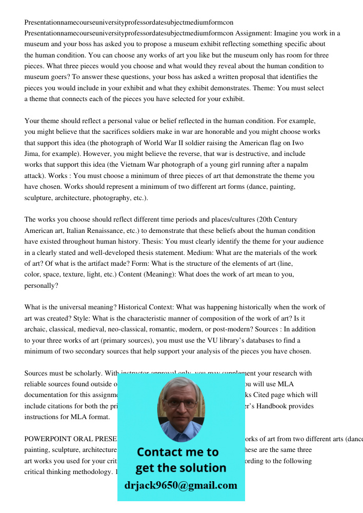 Assignment: Imagine you work in a museum and your boss has asked you to propose a museum exhibit reflecting something specific about the human condition. You ca